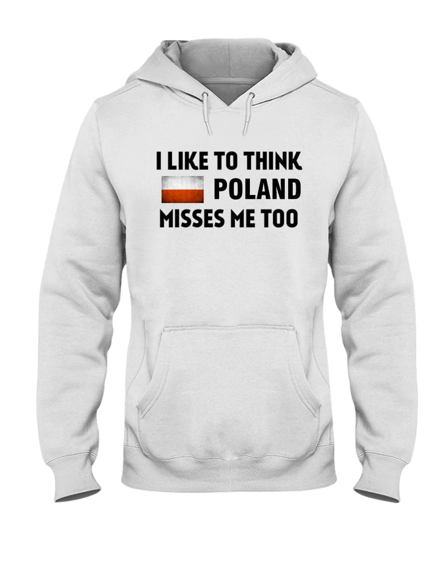 I Like To Think Poland Misses Me Too Unisex Hoodie I Like To Think Poland Misses Me Too Unisex Hoodie