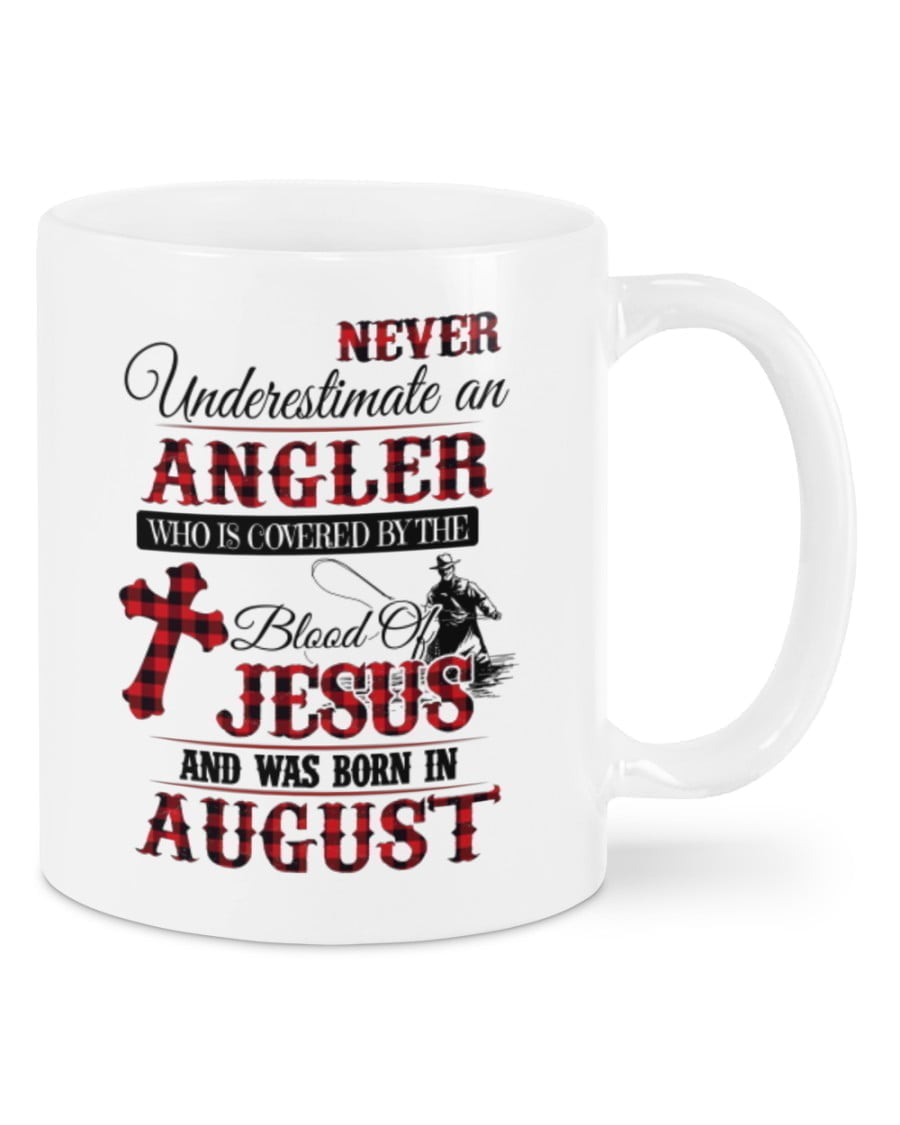 Never Underestimate Aug Angler Covered By Jesus Mugs Never Underestimate Aug Angler Covered By Jesus Mugs