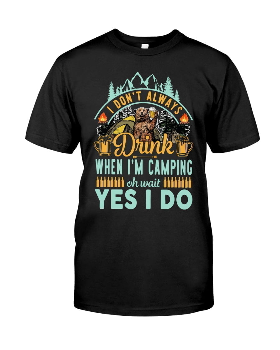 I Don't Always Drink Beer Lovers Camping Unisex T-shirt I Don't Always Drink Beer Lovers Camping Unisex T-shirt