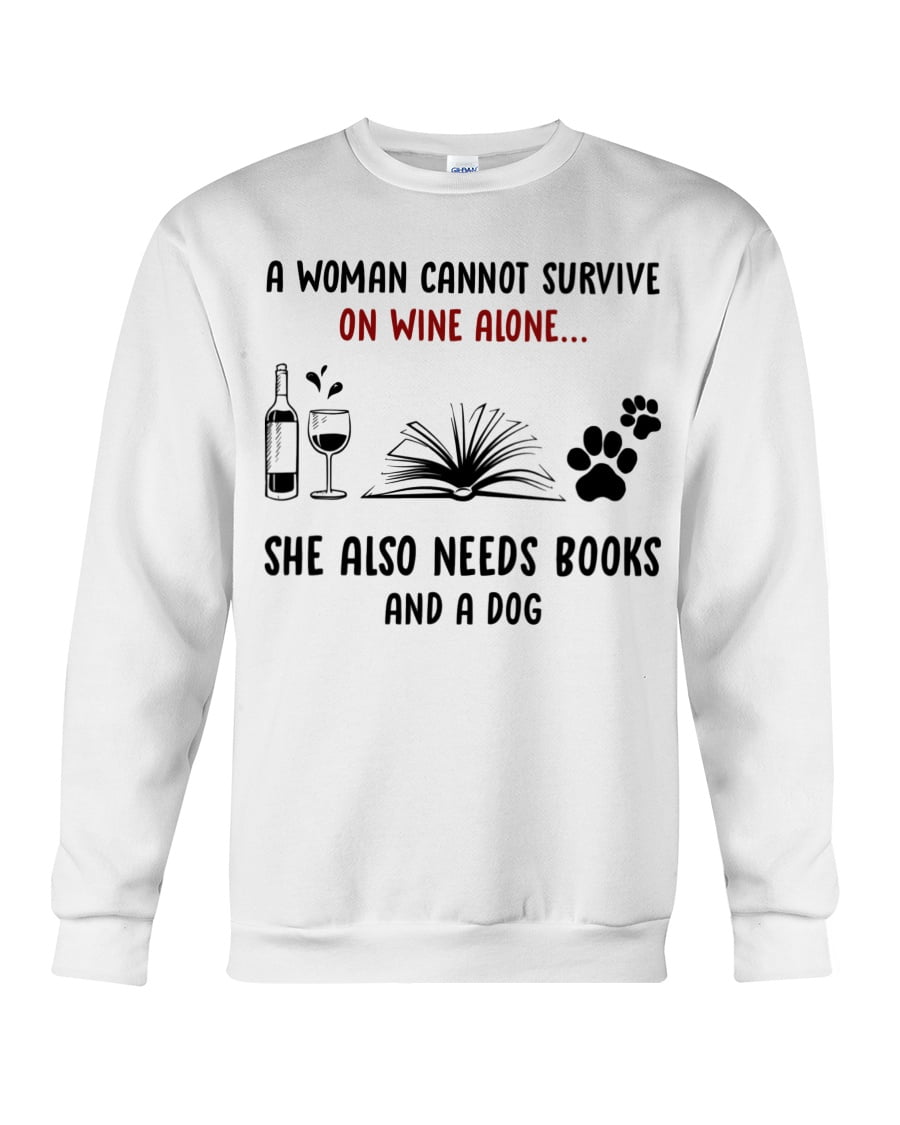 A Woman Cannot Survive On Wine Alone She Also Needs Books And A Dog Crewneck Sweatshirt A Woman Cannot Survive On Wine Alone She Also Needs Books And A Dog Crewneck Sweatshirt