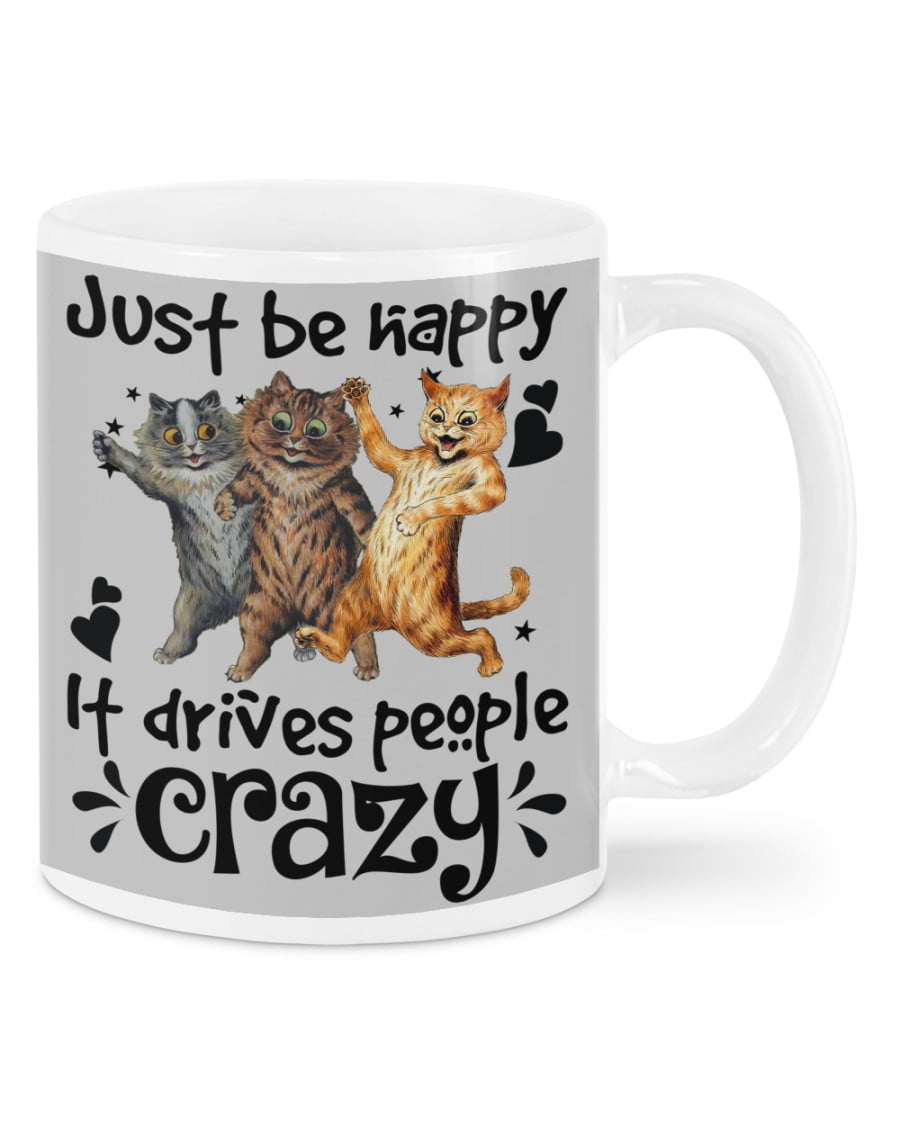 Cats Just Be Happy It Drives People Crazy For Cat Lover Mugs Cats Just Be Happy It Drives People Crazy For Cat Lover Mugs