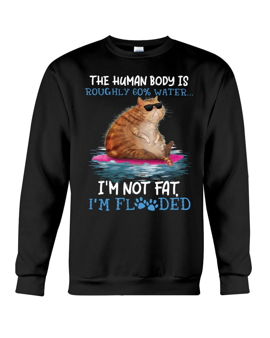 Cat I'm Not Fat I'm Flooded For Cat Lover Crewneck Sweatshirt Cat I'm Not Fat I'm Flooded For Cat Lover Crewneck Sweatshirt