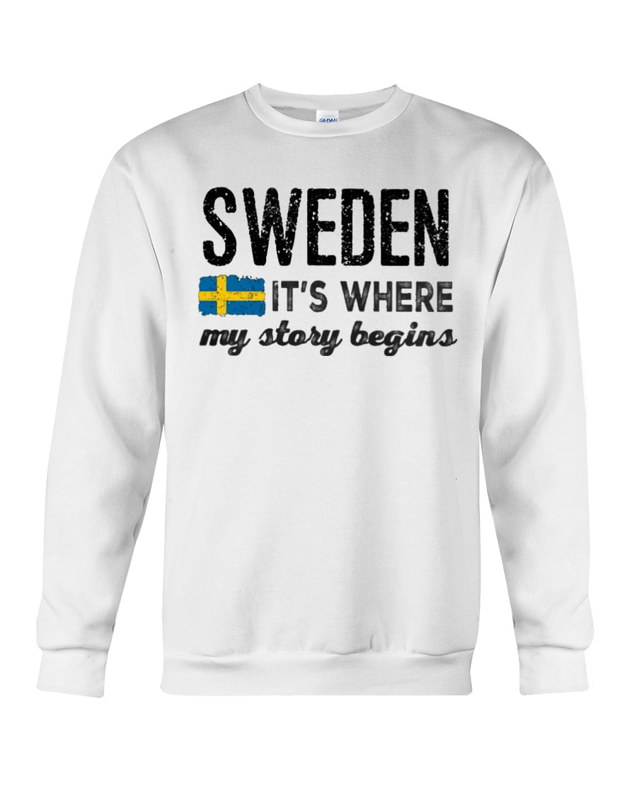 Sweden Its Where My Story Begins Crewneck Sweatshirt Sweden Its Where My Story Begins Crewneck Sweatshirt