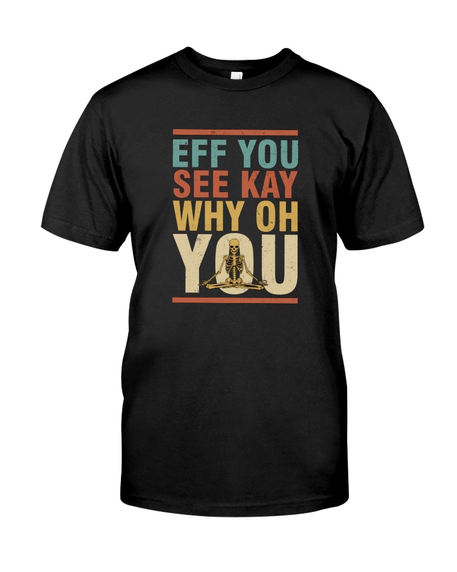 Eff You See Kay Why Oh You Skeleton Yoga Unisex T-shirt Eff You See Kay Why Oh You Skeleton Yoga Unisex T-shirt