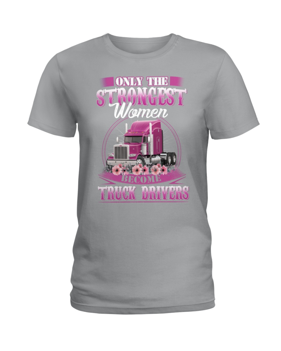 Only The Strongest Woman Become Truck Drivers Trucker Ladies Tee Only The Strongest Woman Become Truck Drivers Trucker Ladies Tee