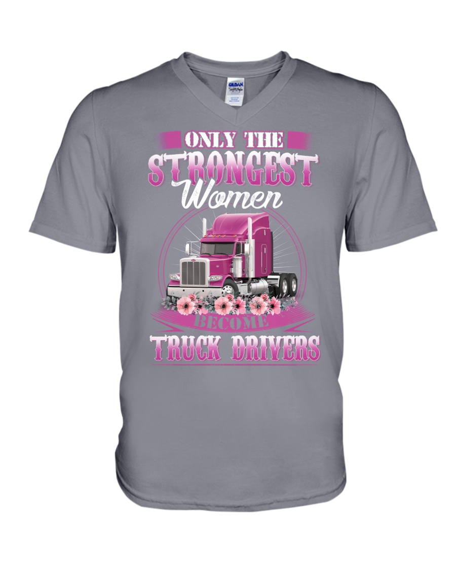 Only The Strongest Woman Become Truck Drivers Trucker V-Neck T-Shirt Only The Strongest Woman Become Truck Drivers Trucker V-Neck T-Shirt