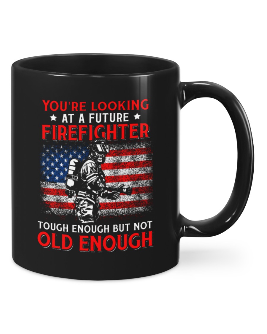 You're Looking At A Future Firefighter Tough Enough But Not Old Enough Mugs You're Looking At A Future Firefighter Tough Enough But Not Old Enough Mugs