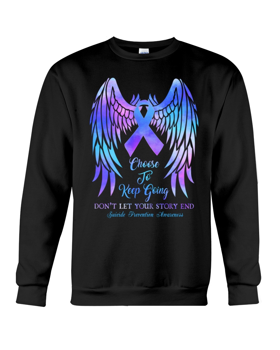 Suicide Prevention Awareness Choose To Keep Going Don't Let Your Story End Crewneck Sweatshirt Suicide Prevention Awareness Choose To Keep Going Don't Let Your Story End Crewneck Sweatshirt
