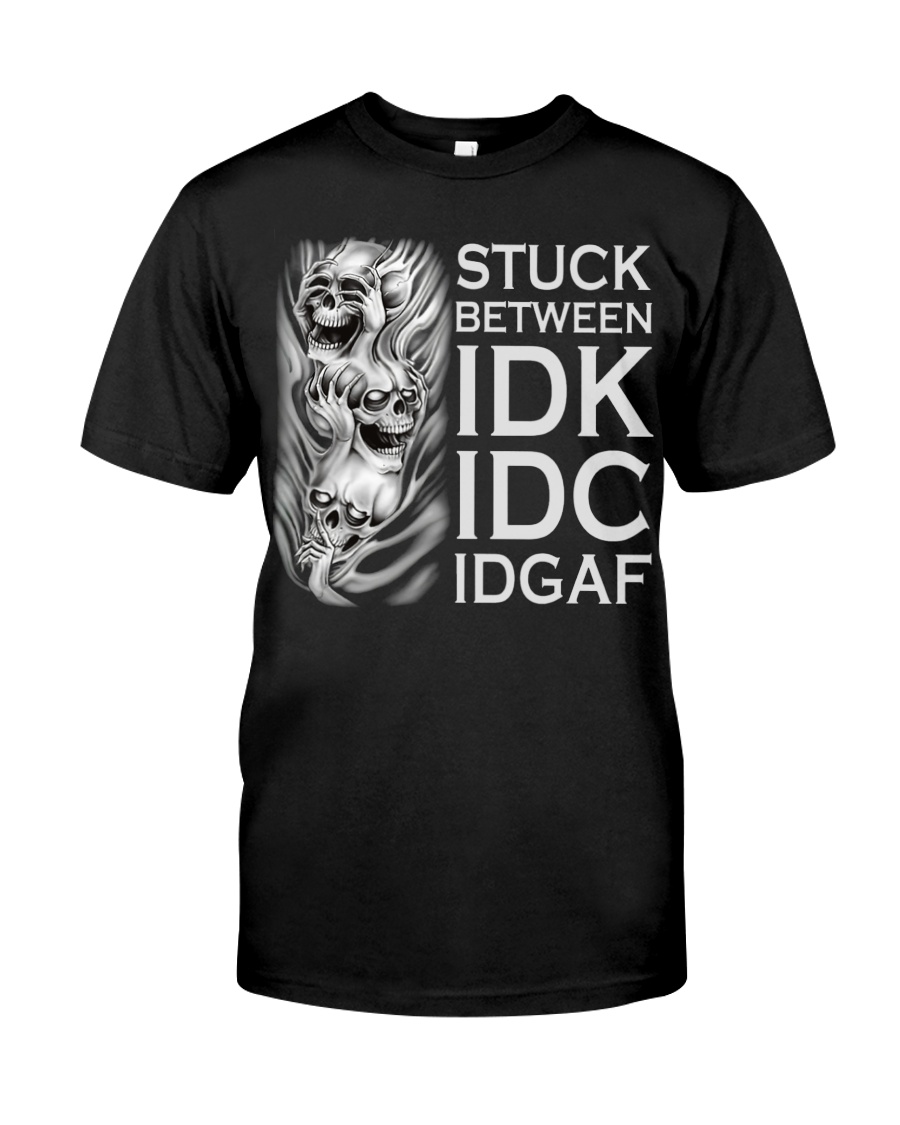Stuck Between Idk Idc Idgaf Skull Unisex T-shirt Stuck Between Idk Idc Idgaf Skull Unisex T-shirt