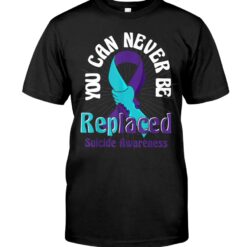 You Can Never Be Replaced Suicide Prevention Unisex T-shirt