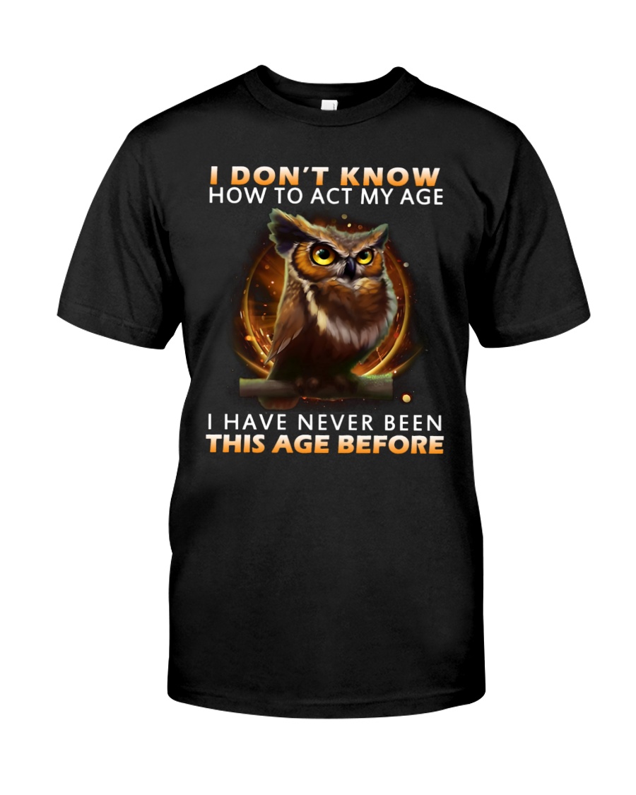 I Don't Know How To Act My Age Owl Unisex T-shirt I Don't Know How To Act My Age Owl Unisex T-shirt