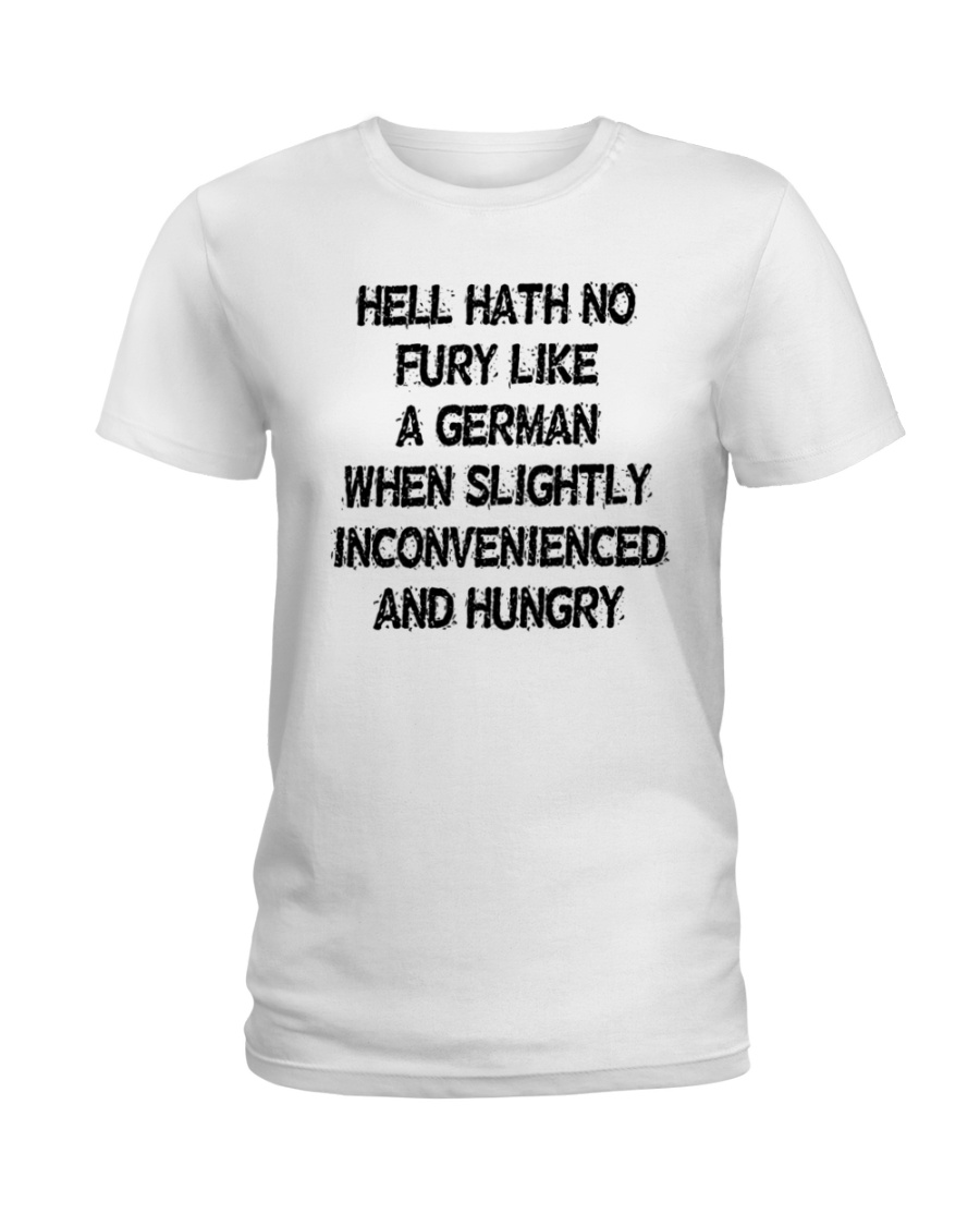 Hell Hath No Fury Like A German When Slightly Inconvenienced And Hungry Ladies Tee Hell Hath No Fury Like A German When Slightly Inconvenienced And Hungry Ladies Tee