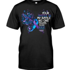 Your Battle Is My Battle No One Fights Alone Suicide Prevention Unisex T-shirt
