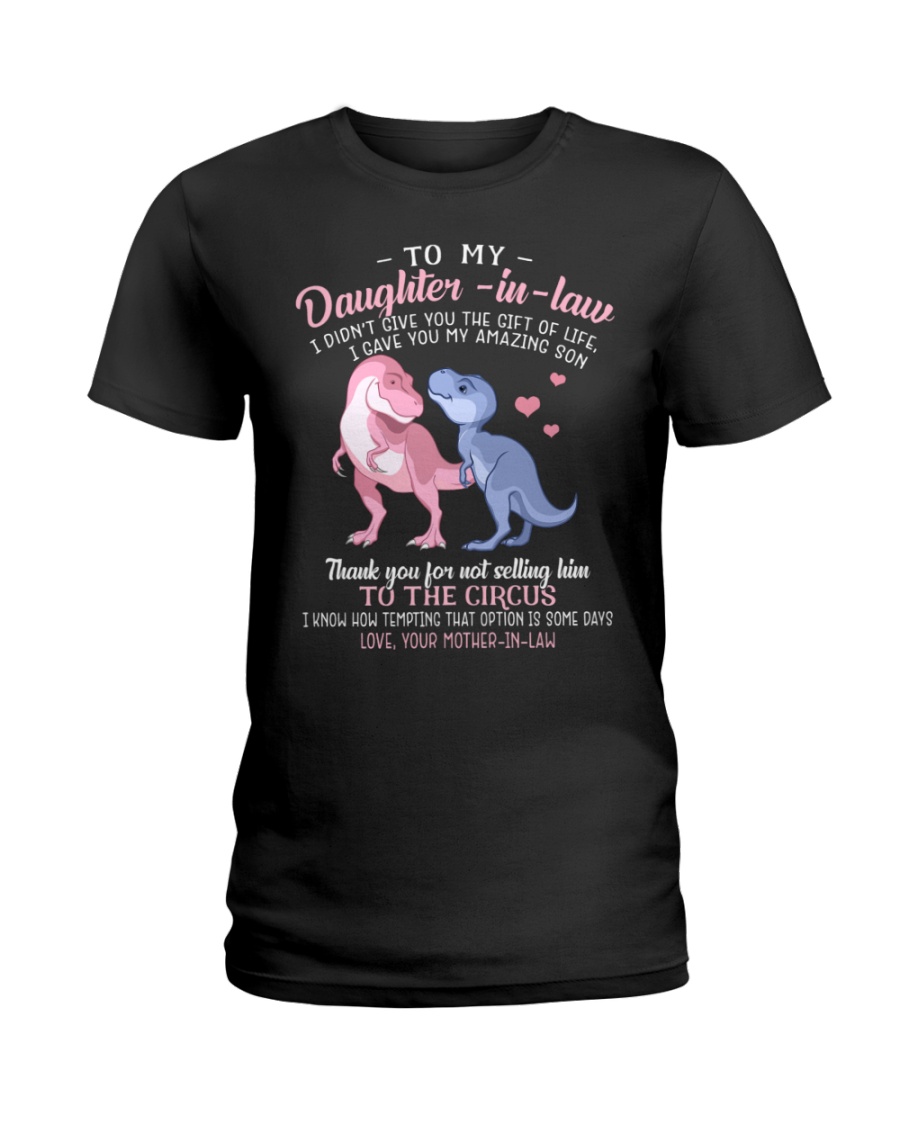To My Daughter In Law I Didn T Give You The Gift Of Life I Gave Ladies Tee To My Daughter In Law I Didn T Give You The Gift Of Life I Gave Ladies Tee