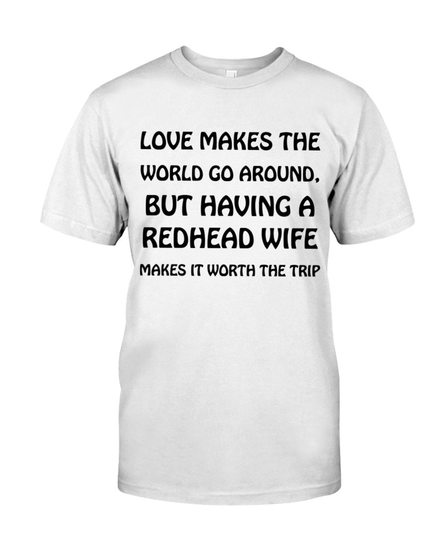Love Makes The World Go Around Redhead Wife Unisex T-shirt Love Makes The World Go Around Redhead Wife Unisex T-shirt