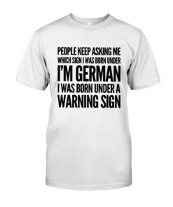I'm German I Was Born Under A Warning Sign Unisex T-shirt
