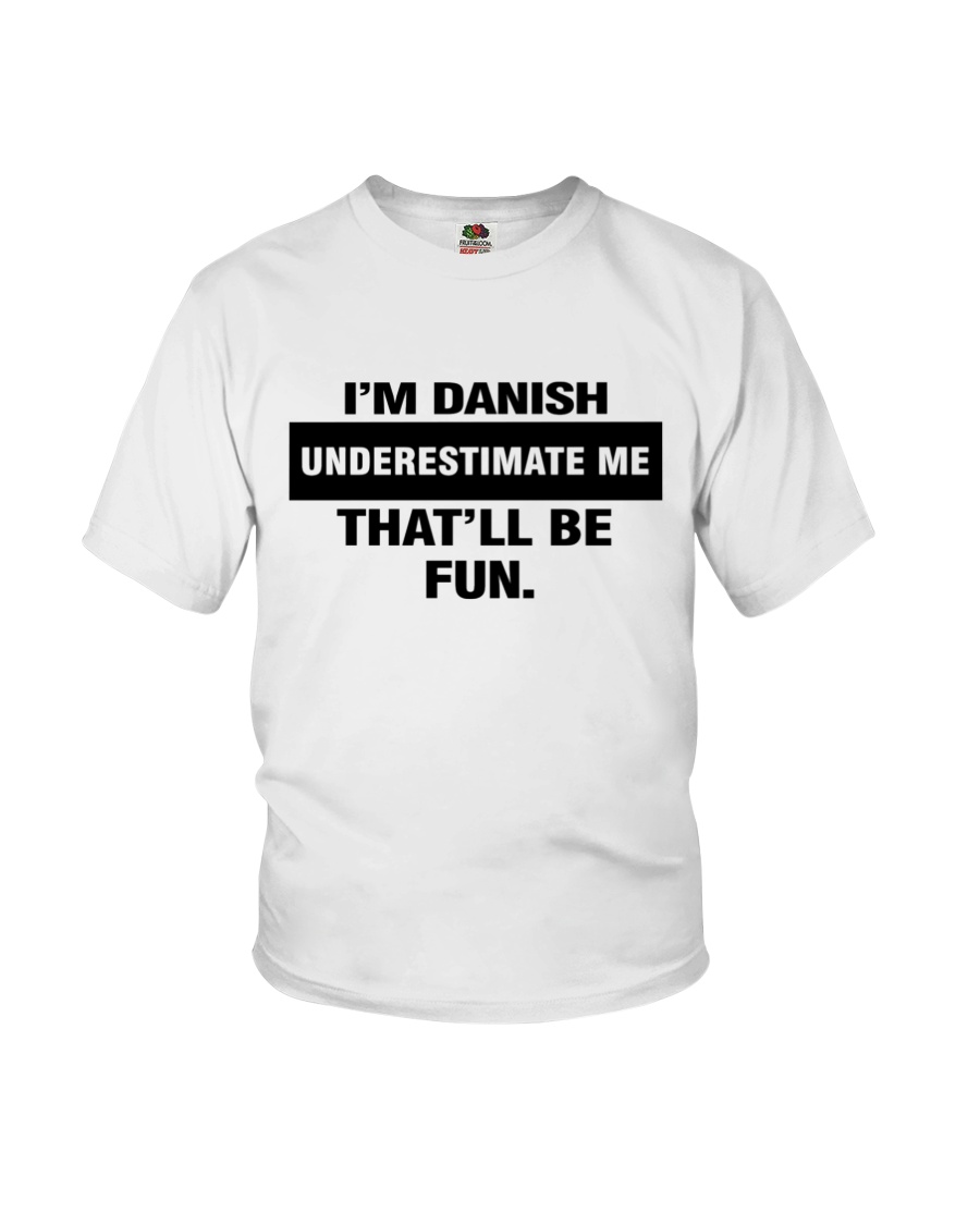 I'm Danish Underestimate Me That'll Be Fun Youth T-Shirt I'm Danish Underestimate Me That'll Be Fun Youth T-Shirt