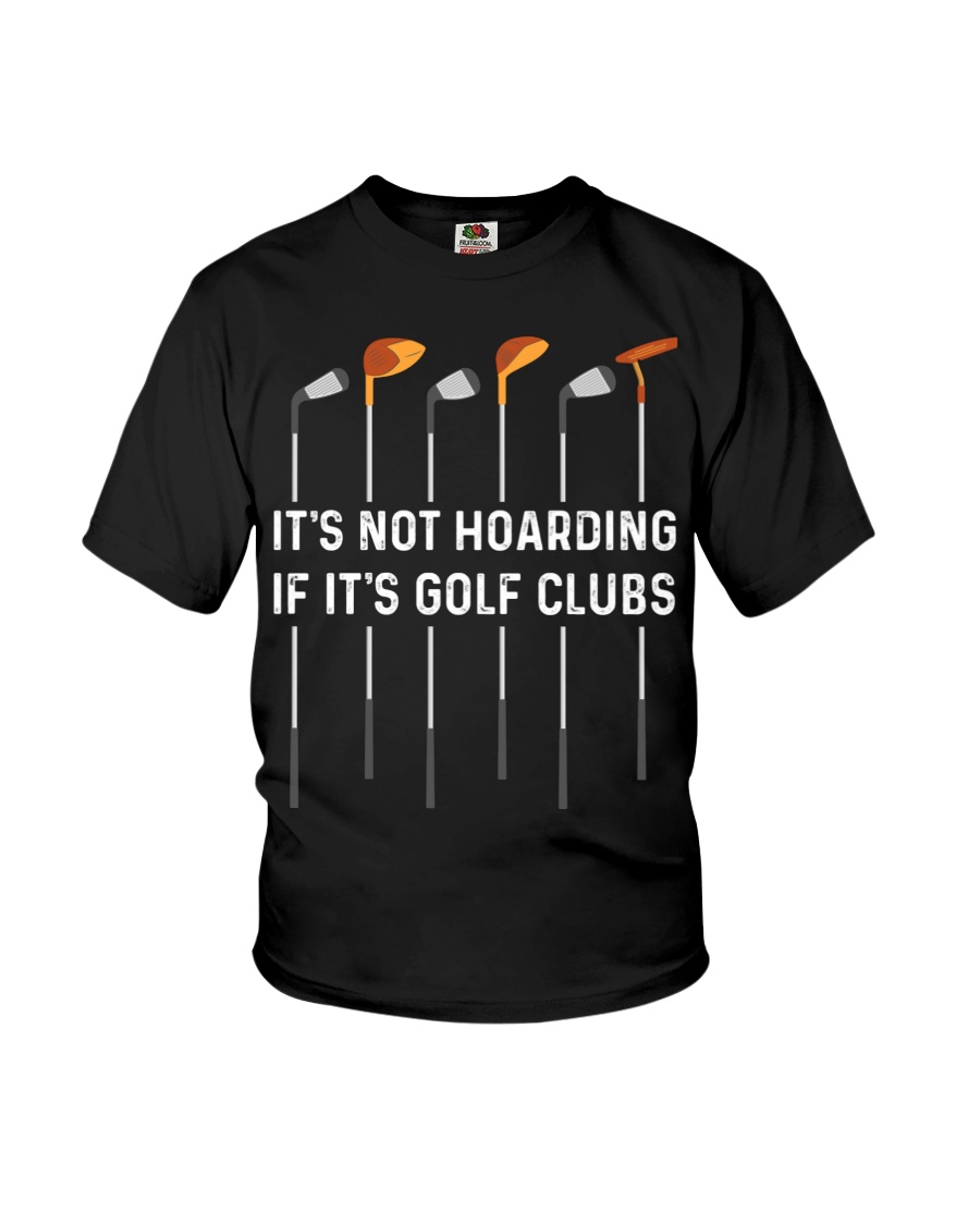 It's Not Hoarding If It's Golf Clubs Golf Gifts Youth T-Shirt It's Not Hoarding If It's Golf Clubs Golf Gifts Youth T-Shirt
