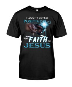 I Just Tested Positive For Faith In Jesus Unisex T-shirt