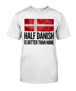Half Danish Is Better Than None Unisex T-shirt