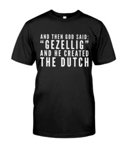 And Then God Said Gezellig And He Created Thedutch Unisex T-shirt
