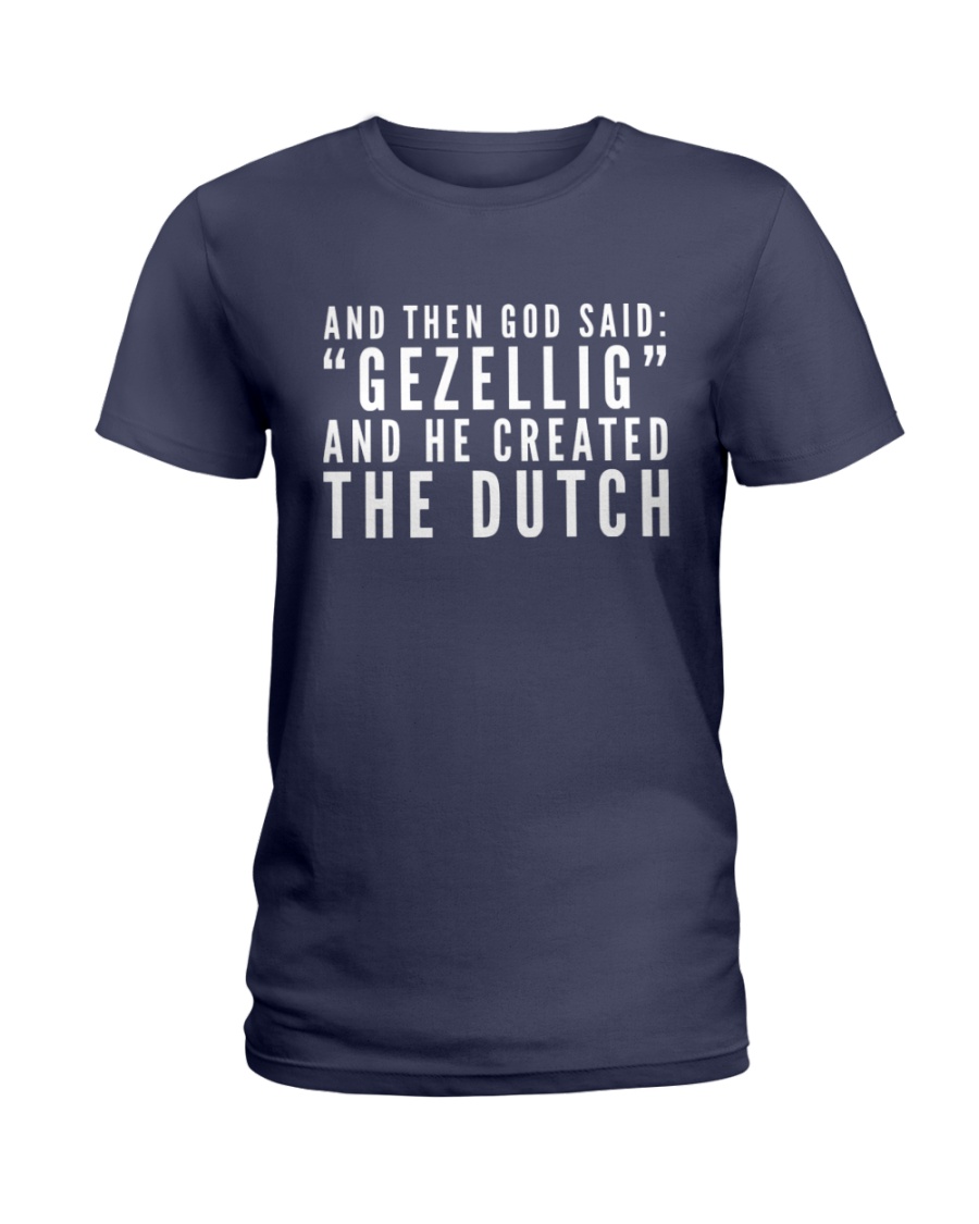 And Then God Said Gezellig And He Created Thedutch Ladies Tee And Then God Said Gezellig And He Created Thedutch Ladies Tee
