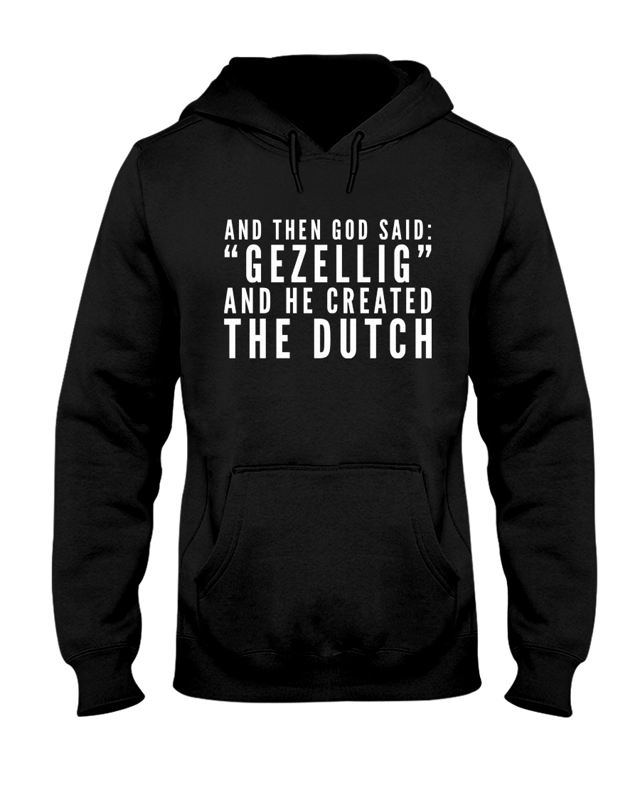 And Then God Said Gezellig And He Created Thedutch Unisex Hoodie And Then God Said Gezellig And He Created Thedutch Unisex Hoodie