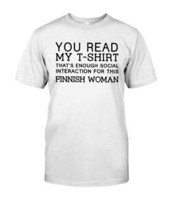You Read My That's Enough Social Interaction For This Finnish Woman Unisex T-shirt