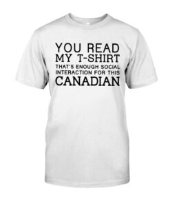 You Read My That's Enough Social Interaction For This Canadian Unisex T-shirt