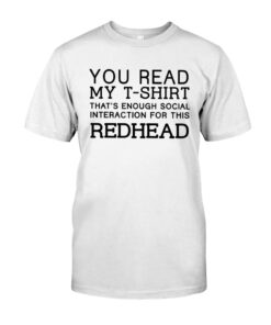 You Read My That's Enough Social Interaction For This Redhead Unisex T-shirt