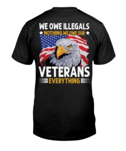 We Owe Illegals Nothing We Owe Our Veterans Everything Unisex T-shirt