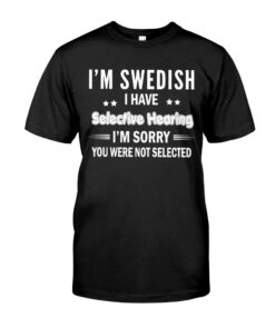 I'm Swedish I Have Selective Hearing Unisex T-shirt