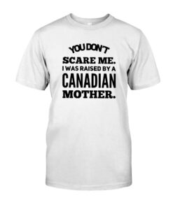 Raised By A Canadian Mother Unisex T-shirt