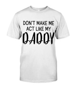 Don't Make Me Best Gift For Daughter Unisex T-shirt