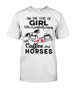 Im The Type Of Girl Who Is Perfectly Happy With Coffee And Horses Unisex T-shirt