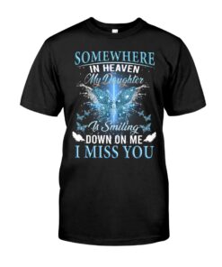 Somewhere In Heaven My Daughter Is Smiling Down On Me Unisex T-shirt