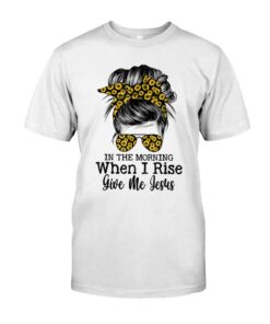 The Morning When I Rise Give Me Jesus Unisex T-shirt
