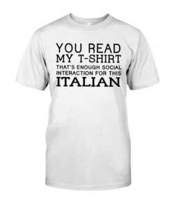 You Read My That's Enough Social Interaction For This Italian Unisex T-shirt