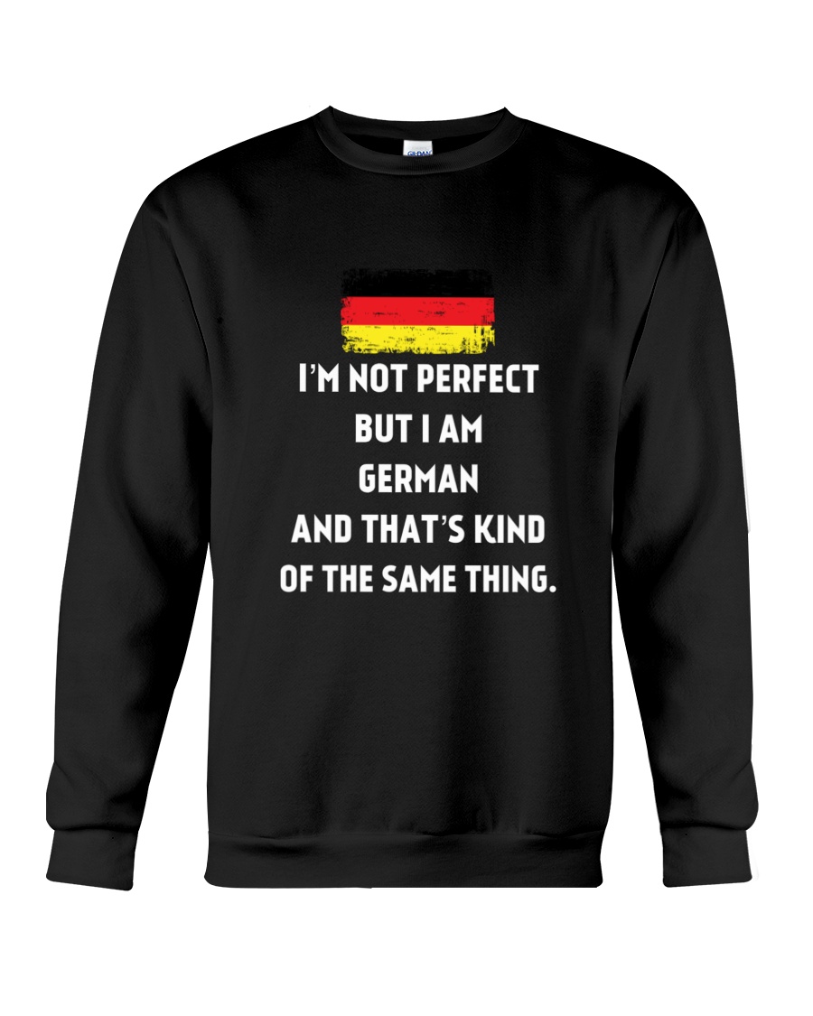 I'm Not Perfect But I Am German Crewneck Sweatshirt I'm Not Perfect But I Am German Crewneck Sweatshirt