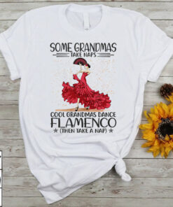 Flamenco Dancing Some Grandmas Take Naps Super Cool T-Shirt