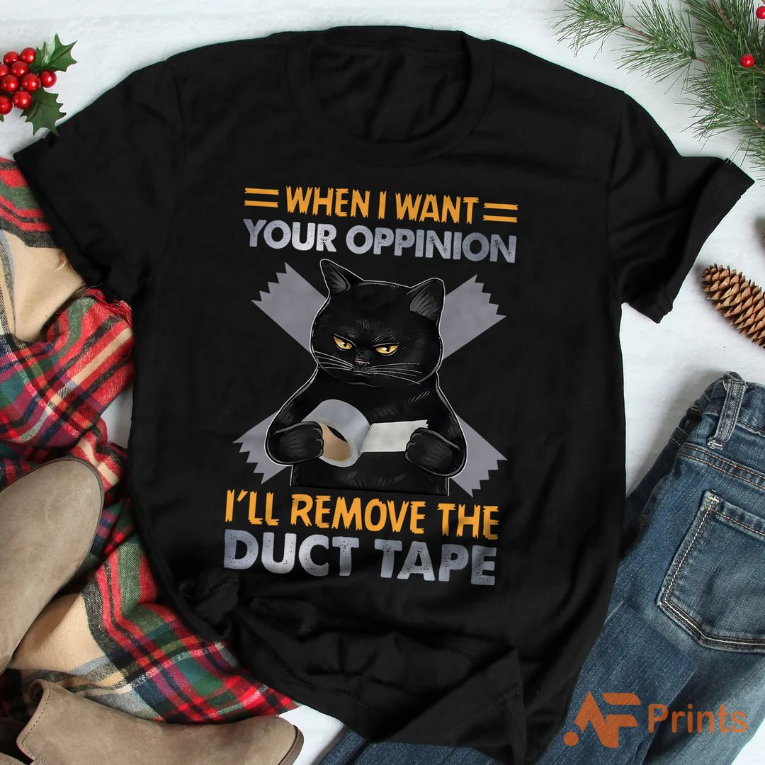 When I Want Your Opinion I'll Remove The Duct Tape Cat Lover T-Shirt