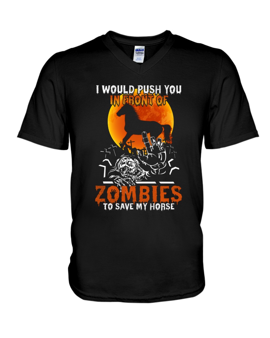 I Would Push You In Front Of Zombies To Save My Horse Halloween Horse V-Neck T-Shirt I Would Push You In Front Of Zombies To Save My Horse Halloween Horse V-Neck T-Shirt