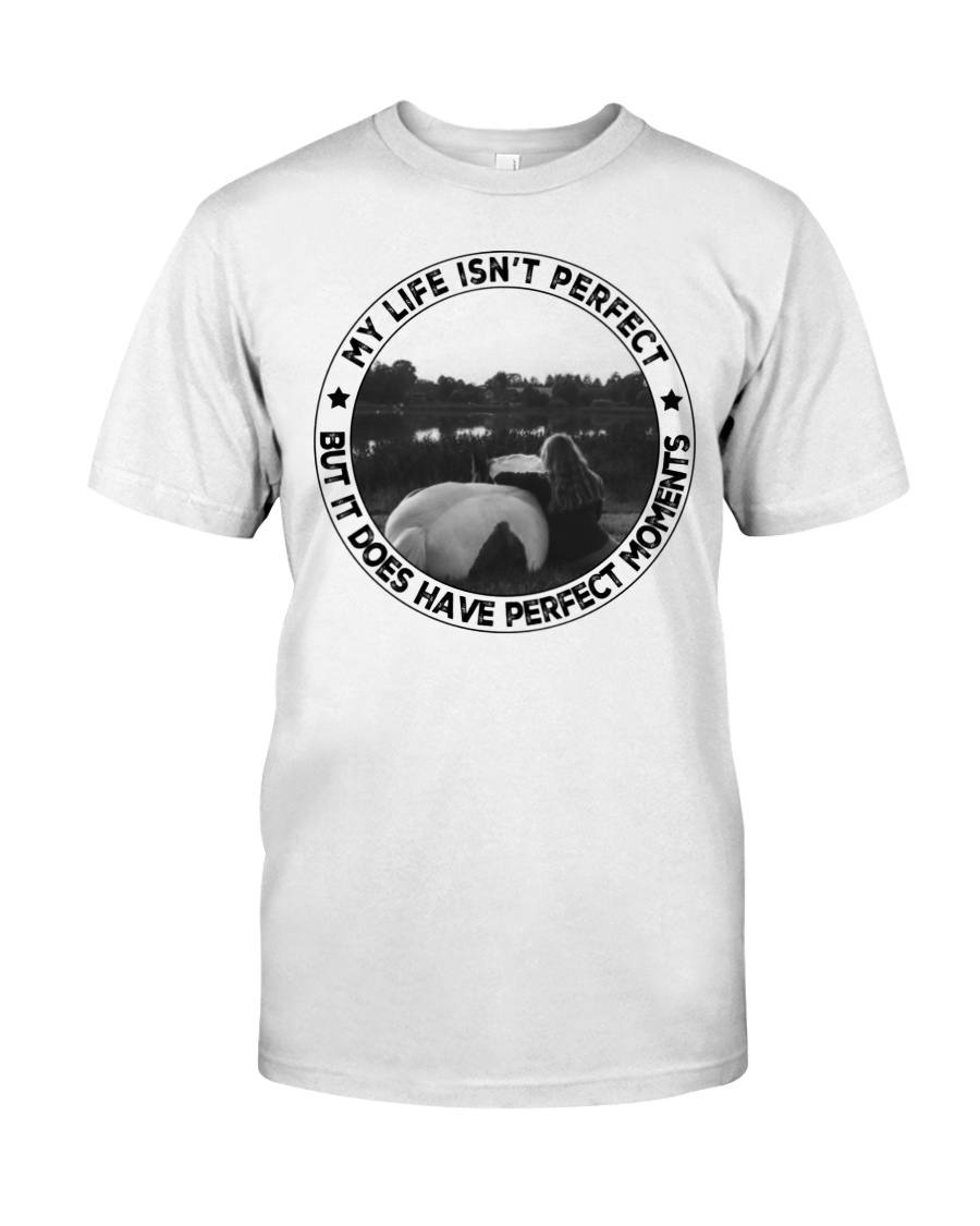 My Life Isn't Perfect But It Does Have Perfect Moments Unisex T-shirt My Life Isn't Perfect But It Does Have Perfect Moments Unisex T-shirt