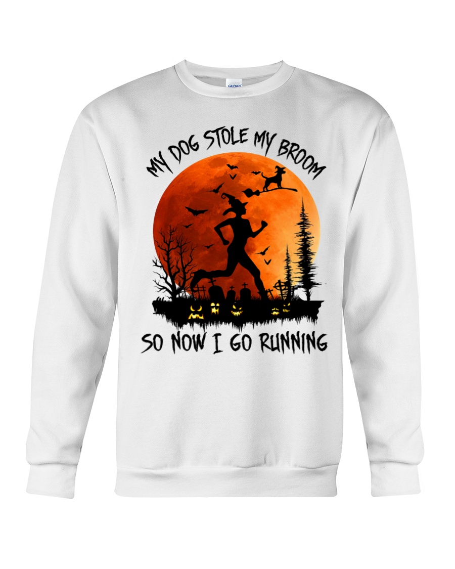 My Dog Stole My Broom Now I Go Running Crewneck Sweatshirt My Dog Stole My Broom Now I Go Running Crewneck Sweatshirt