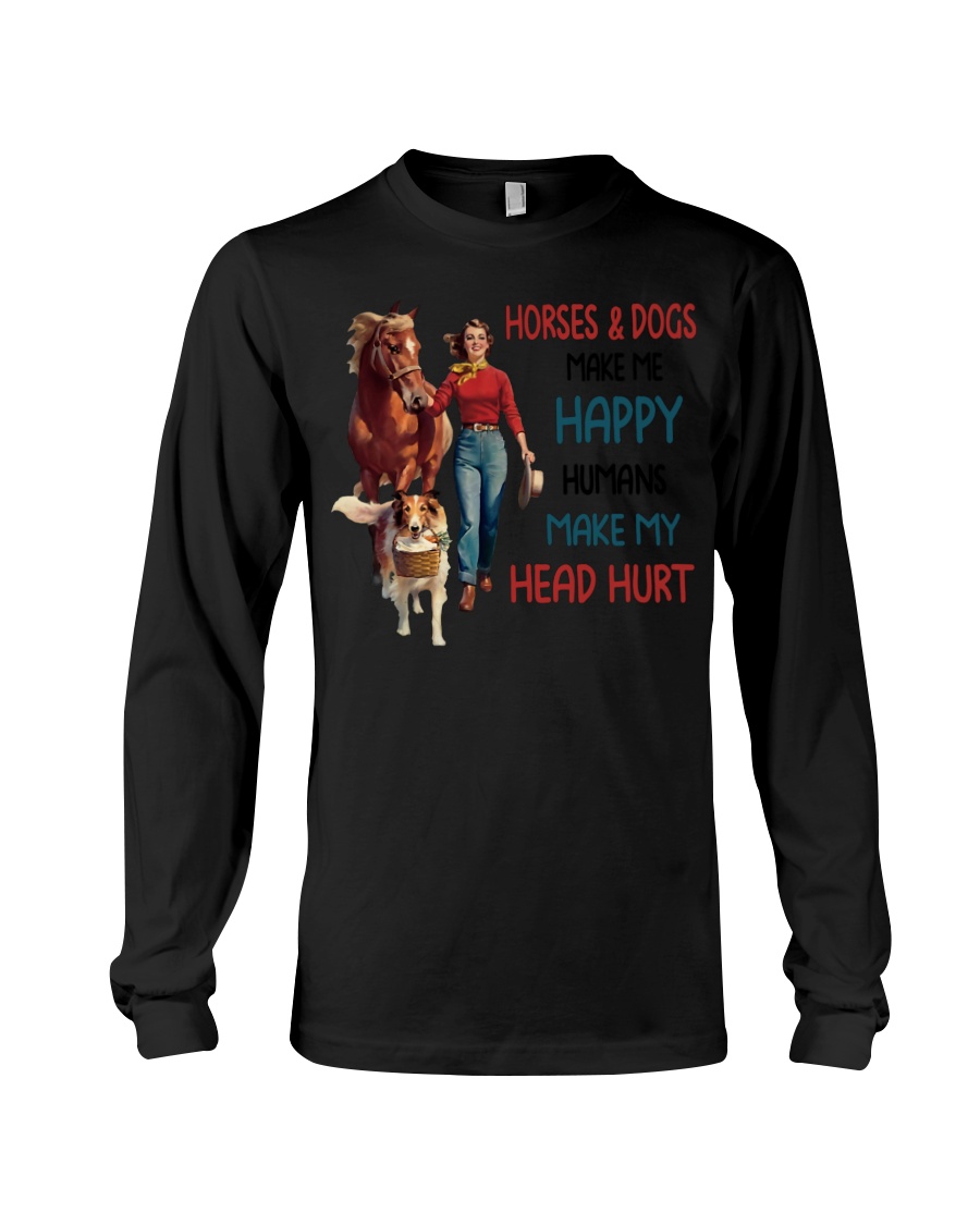 Horses And Dogs Make Me Happy Long Sleeve Horses And Dogs Make Me Happy Long Sleeve