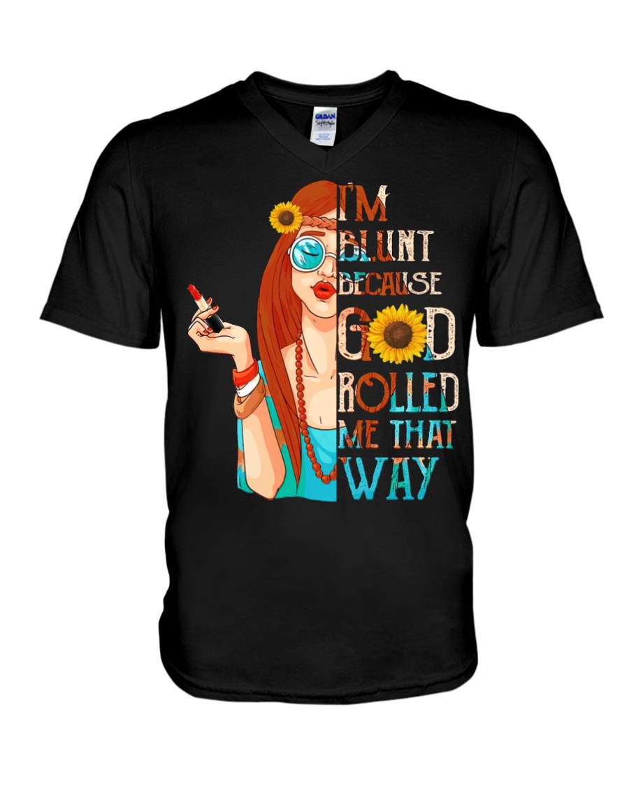 I'm Blunt Because God Rolled Me That Way V-Neck T-Shirt I'm Blunt Because God Rolled Me That Way V-Neck T-Shirt
