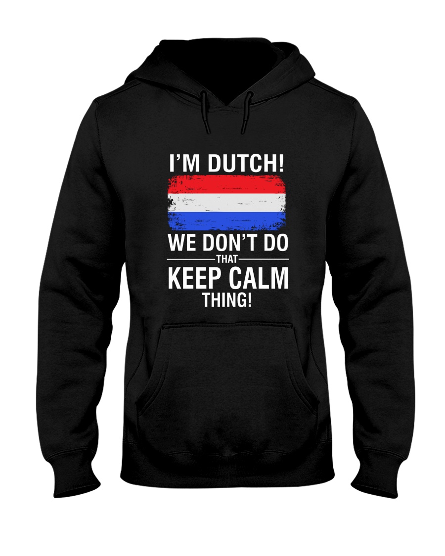 I'm Dutch We Don't Do That Keep Calm Thing Unisex Hoodie I'm Dutch We Don't Do That Keep Calm Thing Unisex Hoodie