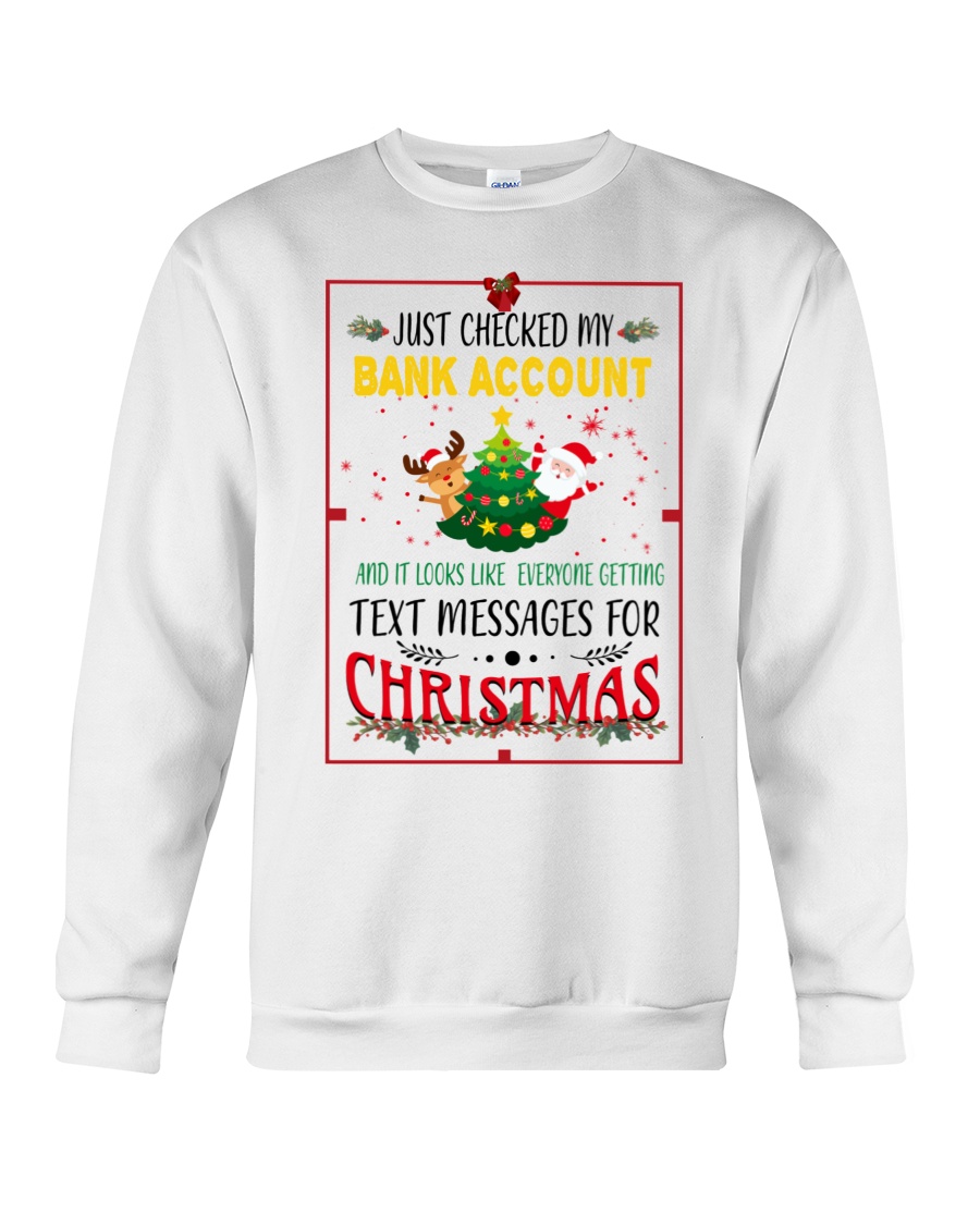 Just Checked My Bank Account And It Look Like Everyone Getting Text Messages For Christmas Crewneck Sweatshirt Just Checked My Bank Account And It Look Like Everyone Getting Text Messages For Christmas Crewneck Sweatshirt