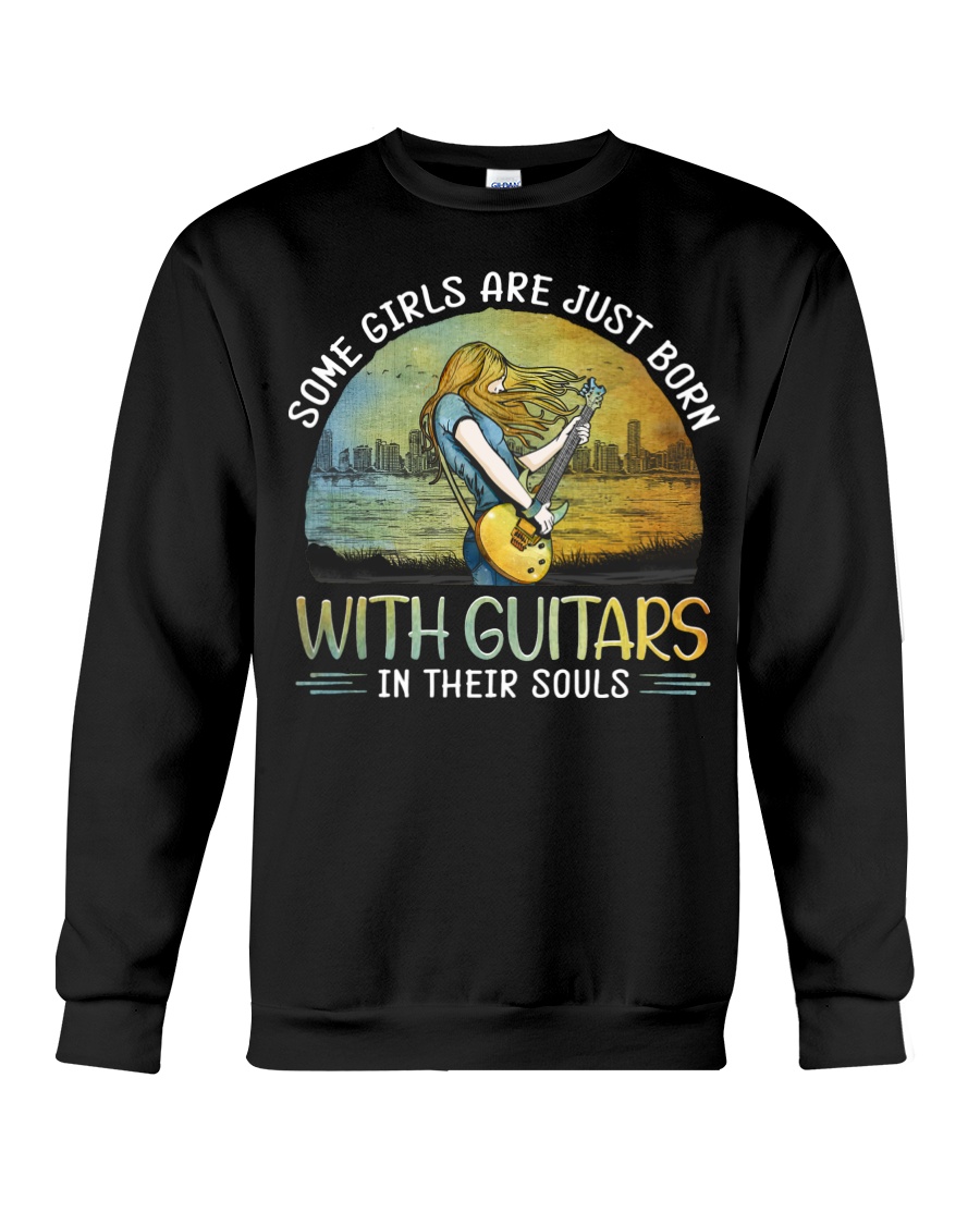 Electric Guitar Some Girls Are Just Born Crewneck Sweatshirt Electric Guitar Some Girls Are Just Born Crewneck Sweatshirt