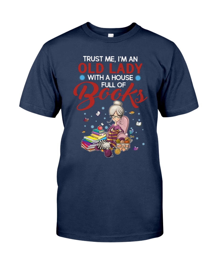 Trust Me, I'm An Old Lady With A House Full Of Books Unisex T-shirt Trust Me, I'm An Old Lady With A House Full Of Books Unisex T-shirt